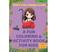 Mary’s Big Spring Clean: A Fun Coloring & Activity Book for Kids Ages 8-12: Learn, Play, and Clean with Mary-A Hands-On Activity Adventure