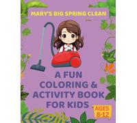 Mary’s Big Spring Clean: A Fun Coloring & Activity Book for Kids Ages 8-12: Learn, Play, and Clean with Mary-A Hands-On Activity Adventure