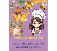 Mary’s First Honey Cake: A Coloring & Cookbook Adventure, Ages 8+: Read, Color, and Bake: A Sweet Story, Coloring Activities, and a Step-by-Step Recipe for Young Bakers