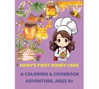 Mary’s First Honey Cake: A Coloring & Cookbook Adventure, Ages 8+: Read, Color, and Bake: A Sweet Story, Coloring Activities, and a Step-by-Step Recipe for Young Bakers