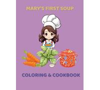 Mary’s First Soup Coloring & Cookbook: Fun Recipes and Coloring Pages for Young Chefs, Ages 8+