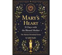 Mary’s Heart: 31 Days with the Blessed Mother. The Marian Devotional Series.
