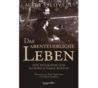 Mary S. Lovell Das abenteuerliche Leben: Eine Biographie von Richar (Tascabile)