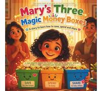 Mary’s Three Magic Money Boxes: A Children’s Book to Teach Kids How to Save, Spend Wisely, and Understand Money from an Early Age (Ages 4-10)