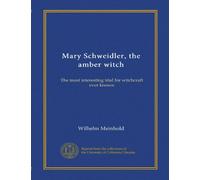Mary Schweidler, the amber witch: The most interesting trial for witchcraft ever known