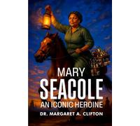 Mary Seacole: An Iconic Heroine
