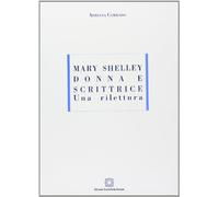 Mary Shelley donna e scrittrice. Una rilettura