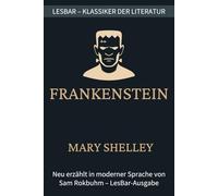 Mary Shelley - Frankenstein oder der moderne Prometheus: LesBar - weil Klassiker nicht kompliziert sein müssen