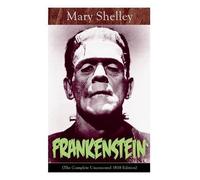 Mary Shelley Frankenstein (the Complete Uncensored 1818 Edition) (Tascabile)
