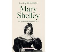 Mary Shelley: La maravillosa criatura