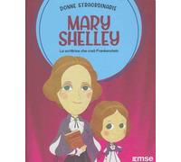 Mary Shelley la scrittrice che creò Frankestein: Donne Straordinarie