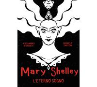 Mary Shelley. L'eterno sogno - Di Virgilio Alessandro, Santoni Manuela