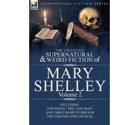 Mary Shelley The Collected Supernatural and Weird Fiction of Mary Sh (Tascabile)