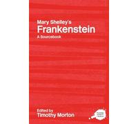 Mary Shelley's Frankenstein: A Routledge Study Guide and Sourcebook