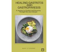 Mary Stephens Healing Gastritis and Gastroparesis (Tascabile)