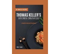 Mary T Logan Thomas Keller's Kitchen Chronicles (Tascabile)