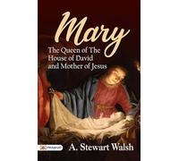 Mary: The Queen of the House of David and Mother of Jesus / The Story of Her Life