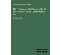 Mary: The queen of the house of David and mother of Jesus; The story of her life: in large print
