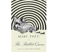 Mary Toft; or, The Rabbit Queen: A Novel
