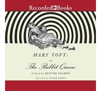 Mary Toft; or, the Rabbit Queen: A Novel