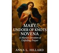 Mary, Undoer of Knots Novena: A Marian Devotion of Unfailing Prayer