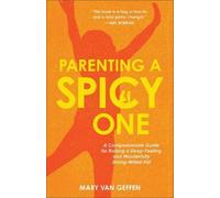Parenting a Spicy One: A Compassionate Guide for Raising a Deep-Feeling and Wonderfully Strong-Willed Kid