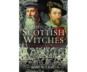Mary W Craig A History of Scottish Witches (Copertina rigida)