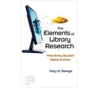 Mary W. George The Elements of Library Research (Tascabile)