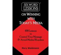 Mary Waldmann Six Word Lessons on Winning with Today's Media (Tascabile)