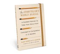 The Storyteller's Weekly Journal: A Guided Planner to Take Your Story from Concept to Completion in 12 Months