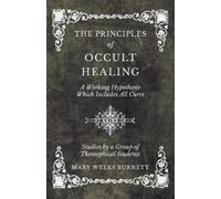 Mary Weeks Burn The Principles of Occult Healing - A Working Hypothe (Tascabile)