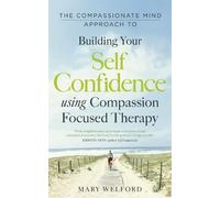 Mary Welford The Compassionate Mind Approach to Building Self-Confid (Tascabile)