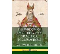 Mary Wilder Til The Wisdom of Jesus, the Son of Sirach, or Ecclesias (Tascabile)