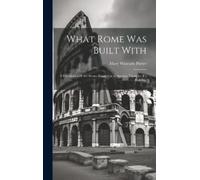 Mary Winearls Porter What Rome was Built With (Copertina rigida)