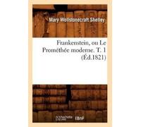 Mary Wollstonecr Frankenstein, Ou Le Prométhée Moderne. T. 1 (Éd.18 (Tascabile)