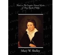 Mary Wollstonecra Notes to the Complete Poetical Works of Percy Byss (Tascabile)