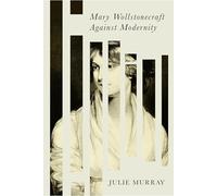 Mary Wollstonecraft Against Modernity