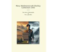 Mary Wollstonecraft Shelley Collection (XIII): Heir Mondolfo Last