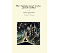 Mary Wollstonecraft Shelley Collection (XIV): Heir Mondolfo Tales