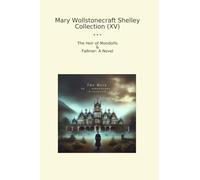 Mary Wollstonecraft Shelley Collection (XV): Heir Mondolfo Falkner Novel