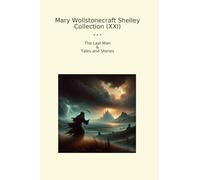 Mary Wollstonecraft Shelley Collection (XXI): Last Tales