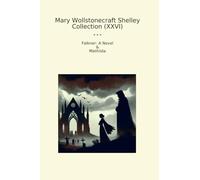 Mary Wollstonecraft Shelley Collection (XXVI): Falkner Novel Mathilda