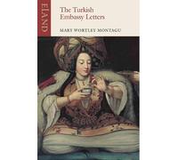 Mary Wortley Montagu The Turkish Embassy Letters (Tascabile) Eland classics