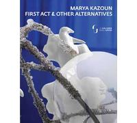 Marya Kazoun. First Act & Other Alternatives. Ediz. multilingue