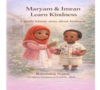 Maryam & Imran Learn Kindness: A gentle Islamic story about kindness