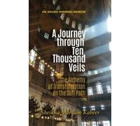 Maryam Kabeer A Journey Through Ten Thousand Veils (Tascabile)