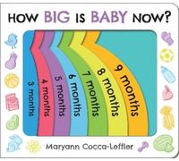 Maryann Cocca-Leffler How Big Is Baby Now? (Libro di cartone)