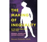 Maryann Gialanella The making of inequality in the Irish Free State (Tascabile)