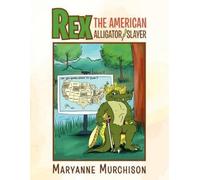 Maryanne Murchison Rex the American Alligator Slayer (Tascabile)