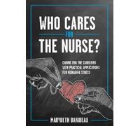 Marybeth Baribeau Who Cares for the Nurse? (Tascabile)